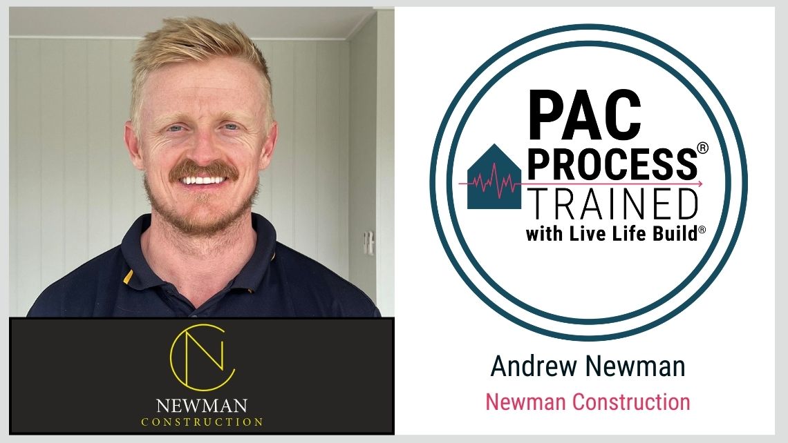 Andrew Newman Newman Construction PAC Process Trained with Live Life Build