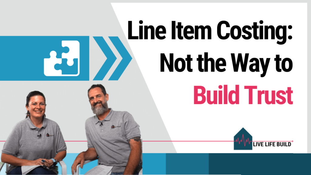 Line Item Costing is Not the Way to Build Trust title on white background with photo of Amelia Lee and Duayne Pearce and Live Life Build Logo