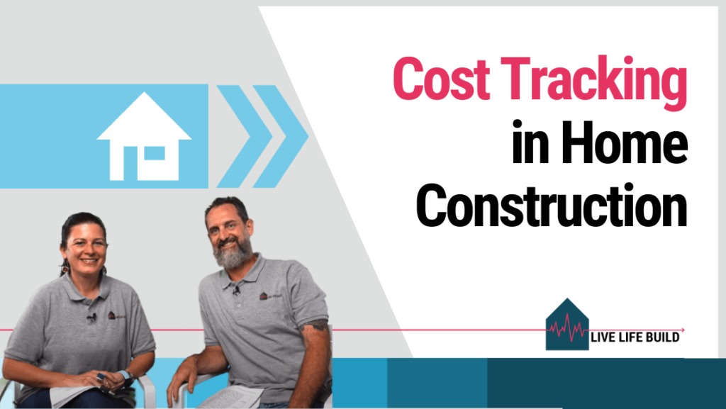The Importance of Cost Tracking in Home Construction title on white background with photo of Amelia Lee and Duayne Pearce and Live Life Build Logo